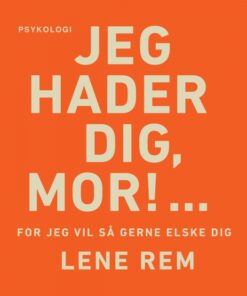 Jeg hader dig, mor! â¦ for jeg vil så gerne elske dig (E-bog)